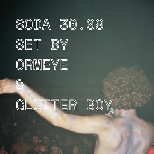SODA 30.09: SET BY ORMEYE & GLITTER BOY