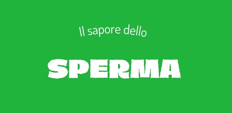 Il SAPORE DELLO SPERMA